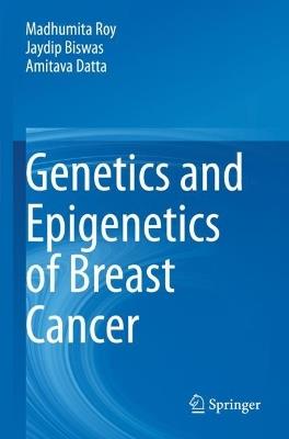 Genetics and Epigenetics of Breast Cancer - Madhumita Roy,Jaydip Biswas,Amitava Datta - cover