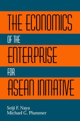 The Economics of the Enterprise for ASEAN Initiative - Seiji Naya,Michael G. Plummer - cover