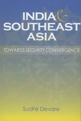 India and Southeast Asia: Towards Security Convergence - cover