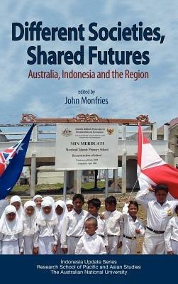 Different Societies, Shared Futures: Australia, Indonesia and the Region - cover