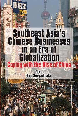 Southeast Asia's Chinese Businesses in an Era of Globalization: Coping with the Rise of China - cover