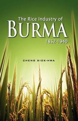 The Rice Industry of Burma 1852-1940 - Cheng Siok Hwa - cover