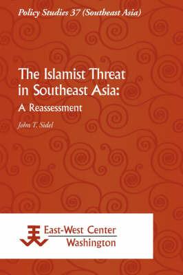 The Islamist Threat in Southeast Asia: A Reassessment - John Sidel - cover
