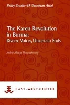 The Karen Revolution in Burma: Diverse Voices, Uncertain Ends - Ardeth Maung Thawnghmung - cover