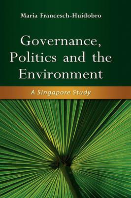 Governance, Politics and the Environment: A Singapore Study - cover