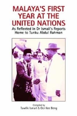 Malaya's First Year at the United Nations: As Reflected in Dr Ismail's Reports Home to Tunku Abdul Rahman - cover