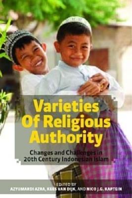 VARIETIES OF RELIGIOUS AUTHORITY: Changes and Challenges in 20th Century Indonesian Islam - cover