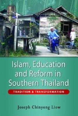 Islam, Education and Reform in Southern Thailand: Tradition and Transformation - cover