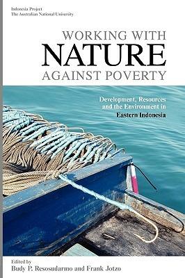 Working with Nature Against Poverty: Development, Resources and the Environment in Eastern Indonesia - cover