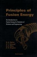 Principles Of Fusion Energy: An Introduction To Fusion Energy For Students Of Science And Engineering - Archie A Harms,Dave R Kingdon,George H Miley - cover