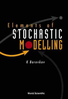 Elements Of Stochastic Modelling - Konstantin Borovkov - cover