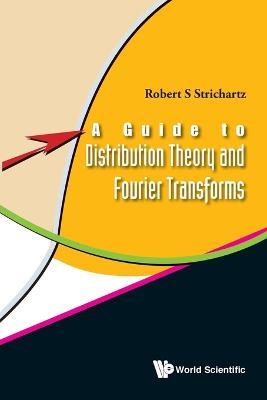 Guide To Distribution Theory And Fourier Transforms, A - Robert S Strichartz - cover