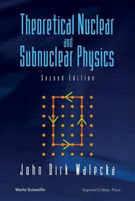 Theoretical Nuclear And Subnuclear Physics - John Dirk Walecka - cover