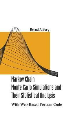 Markov Chain Monte Carlo Simulations And Their Statistical Analysis: With Web-based Fortran Code - Bernd Albert Berg,Alexei Bazavor - cover