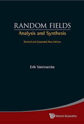 Random Fields: Analysis And Synthesis (Revised And Expanded New Edition) - Erik Vanmarcke - cover
