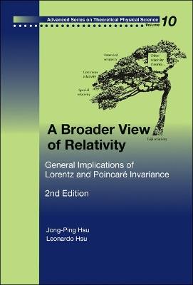Broader View Of Relativity, A: General Implications Of Lorentz And Poincare Invariance (2nd Edition) - Jong-ping Hsu,Leonardo Hsu - cover