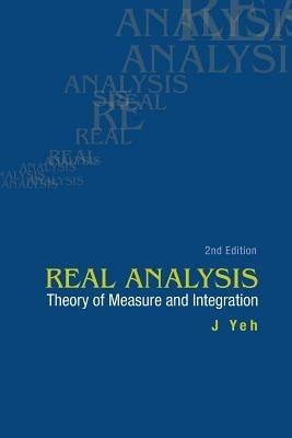 Real Analysis: Theory Of Measure And Integration (2nd Edition) - James J Yeh - cover