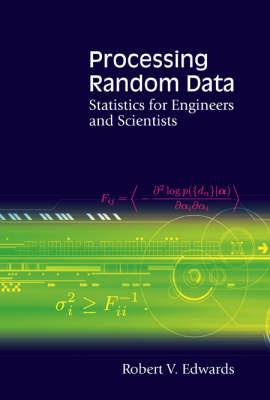 Processing Random Data: Statistics For Engineers And Scientists - Robert V Edwards - cover