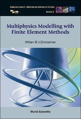 Multiphysics Modeling With Finite Element Methods - William B J Zimmerman - cover