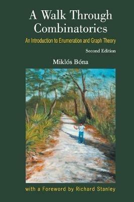 Walk Through Combinatorics, A: An Introduction To Enumeration And Graph Theory - Miklos Bona - cover