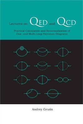 Lectures On Qed And Qcd: Practical Calculation And Renormalization Of One- And Multi-loop Feynman Diagrams - Andrey Grozin - cover