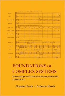 Foundations Of Complex Systems: Nonlinear Dynamics, Statistical Physics, Information And Prediction - Gregoire Nicolis,Catherine Nicolis - cover
