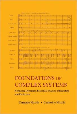 Foundations Of Complex Systems: Nonlinear Dynamics, Statistical Physics, Information And Prediction - Gregoire Nicolis,Catherine Nicolis - cover