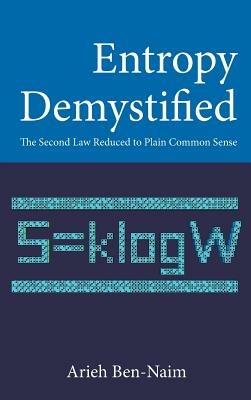 Entropy Demystified: The Second Law Reduced To Plain Common Sense - Arieh Ben-naim - cover