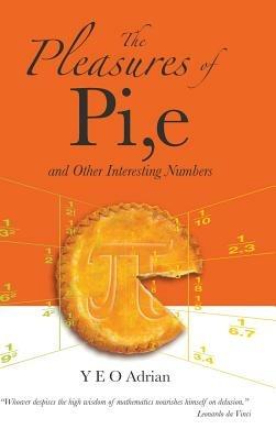 Pleasures Of Pi, E And Other Interesting Numbers, The - Adrian Ning Hong Yeo - cover