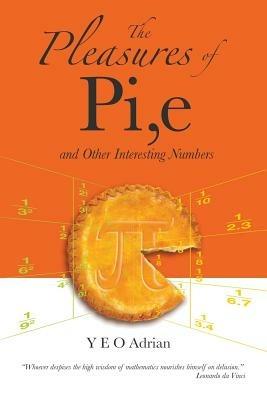 Pleasures Of Pi, E And Other Interesting Numbers, The - Adrian Ning Hong Yeo - cover