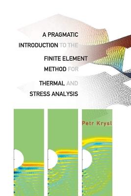 Pragmatic Introduction To The Finite Element Method For Thermal And Stress Analysis, A: With The Matlab Toolkit Sofea - Petr Krysl - cover