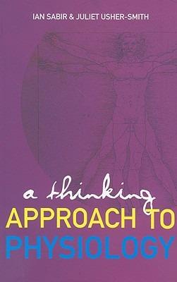 Thinking Approach To Physiology, A - Ian N Sabir,Juliet A Usher-smith - cover