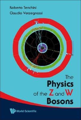 Physics Of The Z And W Bosons, The - Roberto Tenchini,Claudio Verzegnassi - cover