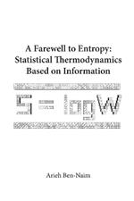 Farewell To Entropy, A: Statistical Thermodynamics Based On Information