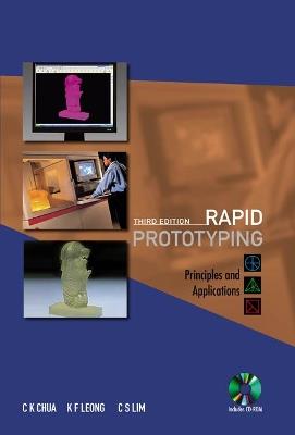 Rapid Prototyping: Principles And Applications (Third Edition) (With Companion Cd-rom) - Chee Kai Chua,Kah Fai Leong,Chu Sing Lim - cover