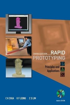 Rapid Prototyping: Principles And Applications (Third Edition) (With Companion Cd-rom) - Chee Kai Chua,Kah Fai Leong,Chu Sing Lim - cover