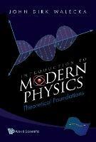 Introduction To Modern Physics: Theoretical Foundations - John Dirk Walecka - cover