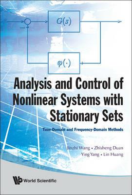 Analysis And Control Of Nonlinear Systems With Stationary Sets: Time-domain And Frequency-domain Methods - Jinzhi Wang,Zhishen Duan,Ying Yang - cover