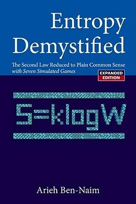 Entropy Demystified: The Second Law Reduced To Plain Common Sense (Revised Edition) - Arieh Ben-naim - cover