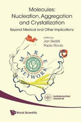 Molecules: Nucleation, Aggregation And Crystallization: Beyond Medical And Other Implications - cover