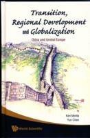 Transition, Regional Development And Globalization: China And Central Europe - Ken Morita,Yun Chen - cover