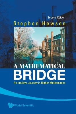 Mathematical Bridge, A: An Intuitive Journey In Higher Mathematics (2nd Edition) - Stephen Fletcher Hewson - cover