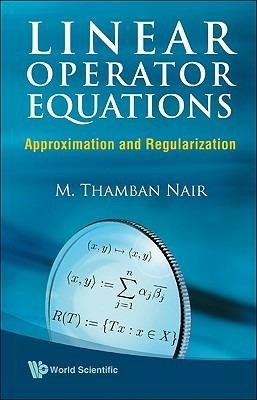 Linear Operator Equations: Approximation And Regularization - M Thamban Nair - cover