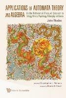 Applications Of Automata Theory And Algebra: Via The Mathematical Theory Of Complexity To Biology, Physics, Psychology, Philosophy, And Games - John Rhodes,Chrystopher L Nehaniv - cover