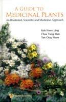 Guide To Medicinal Plants, A: An Illustrated Scientific And Medicinal Approach - Hwee Ling Koh,Tung Kian Chua,Chay Hoon Tan - cover