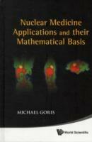 Nuclear Medicine Applications And Their Mathematical Basis - Michael L Goris - cover