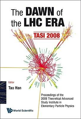 Dawn Of The Lhc Era, The (Tasi 2008) - Proceedings Of The 2008 Theoretical Advanced Study Institute In Elementary Particle Physics - cover