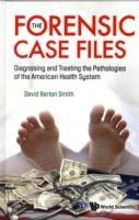 Forensic Case Files, The: Diagnosing And Treating The Pathologies Of The American Health System - David Barton Smith - cover