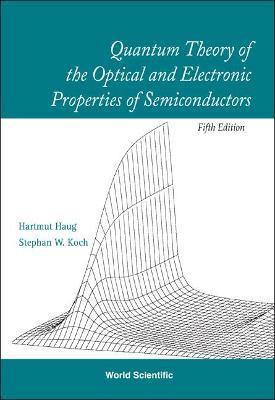 Quantum Theory Of The Optical And Electronic Properties Of Semiconductors (5th Edition) - Hartmut Haug,Stephan W Koch - cover