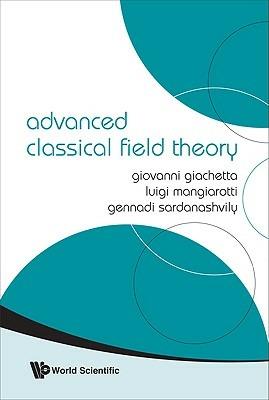 Advanced Classical Field Theory - Giovanni Giachetta,Gennadi A Sardanashvily,Luigi Mangiarotti - cover